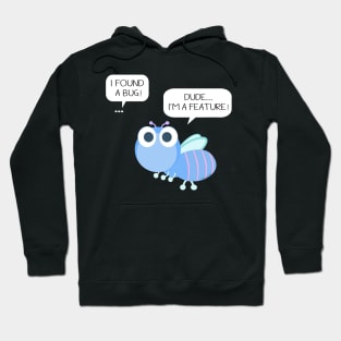 It's not a bug, it's a feature! Hoodie